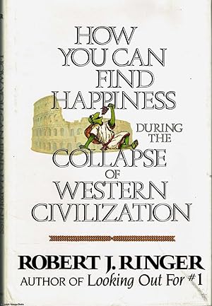 How You Can Find Happiness during the Collapse of Western Civilization