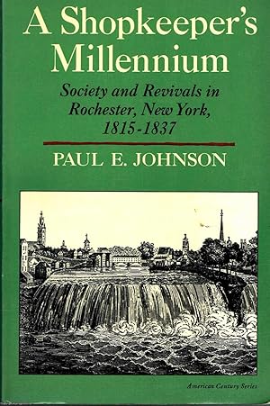 A Shopkeeper's Millennium Society and revivals in Rochester, New York 1815 - 1837