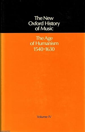The Oxford history of Music The Age of Humanism 1540 - 1630 Volume IV