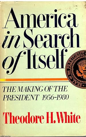 America in Search of Itself: The Making of the President 1956-1980
