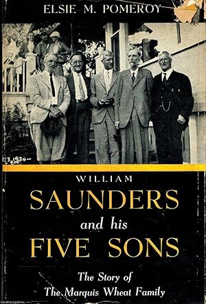 William Saunders and his Five Sons The story of the Marquis Wheat Family