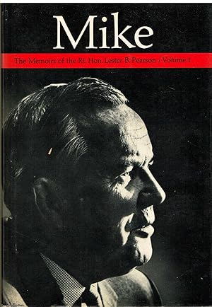 Mike: The Memoirs of the Rt. Hon. Lester B. Pearson Vol. 1 1897 - 1948
