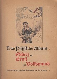 Das Pfiffikus-Album. Scherz und Ernst im Volksmund. Eine Sammlung deutscher Redensarten und ihr U...