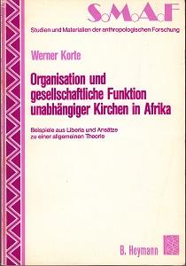 Organisation und gesellschaftliche Funktion unabhängiger Kirchen in Afrika. Beispiele aus Liberia...