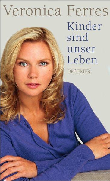 Kinder sind unser Leben - Ferres, Veronica und Nicole Maibaum
