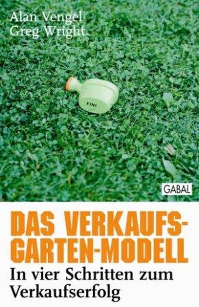 Das Verkaufs-Garten-Modell: In vier Schritten zum Verkaufserfolg (Whitebooks)