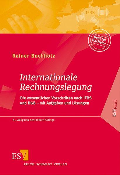 Internationale Rechnungslegung: Die wesentlichen Vorschriften nach IFRS und HGB - mit Aufgaben und Lösungen