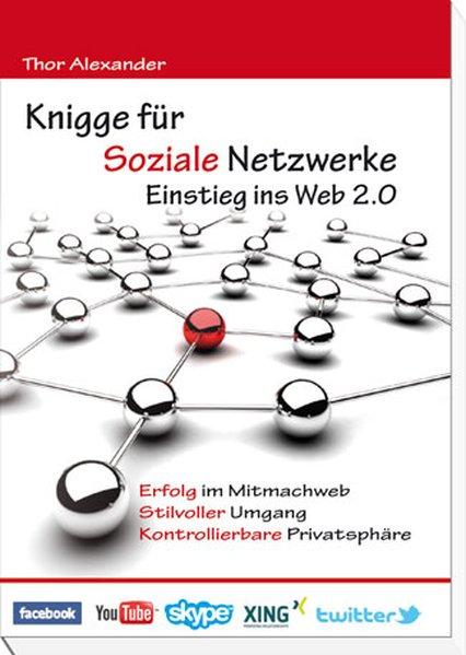 Knigge für soziale Netzwerke: Einstieg ins Web 2.0 - Alexander, Thor