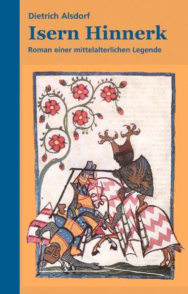 Isern Hinnerk: Roman einer mittelalterlichen Legende - Alsdorf, Dietrich