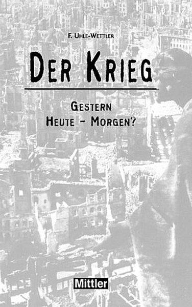 Der Krieg: Gestern - Heute - Morgen? - Uhle-Wettler, Franz