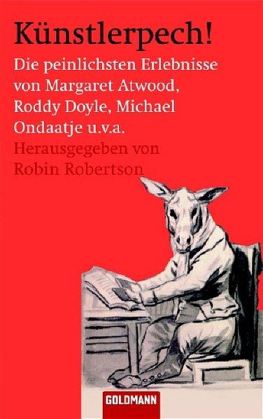 Künstlerpech!: Die peinlichsten Erlebnisse von Margaret Atwood, Roddy Doyle u.v.a.