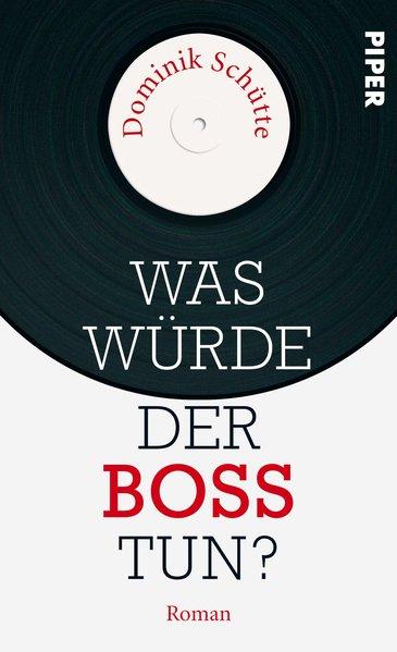 Was würde der Boss tun?: Roman - Schütte, Dominik