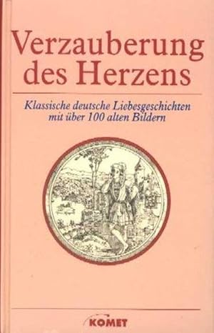 Verzauberung des Herzens. Klassische deutsche Liebesgeschichten