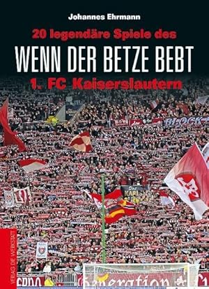 Wenn der Betze bebt: 20 legendäre Spiele des 1. FC Kaiserslautern