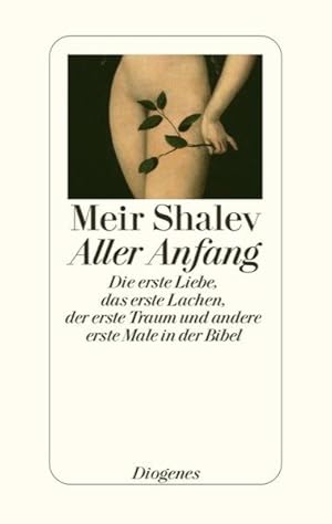 Aller Anfang: Die erste Liebe, das erste Lachen, der erste Traum und andere erste Male in der Bibel