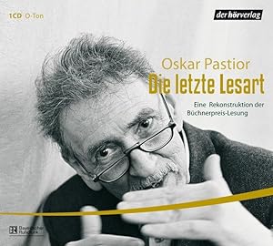 Die letzte Lesart: Eine Rekonstruktion der Büchnerpreis-Lesung. O-Ton /Reden