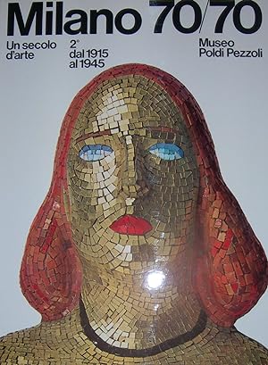 Milano 70/70. Un secolo d'arte 2° dal 1915 al 1945. Catalogo della mostra Museo Poldi Pezzoli.
