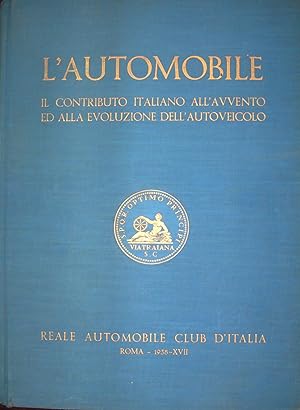 L'automobile. Il contributo italiano all'avvento ed alla evoluzione dell'autoveicolo.