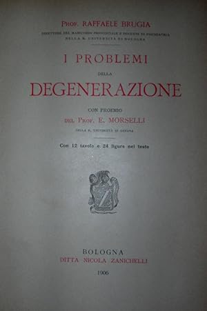 I problemi della degenerazione con proemio del Prof. E. Morselli. Con 12 tavole e 24 figure nel t...