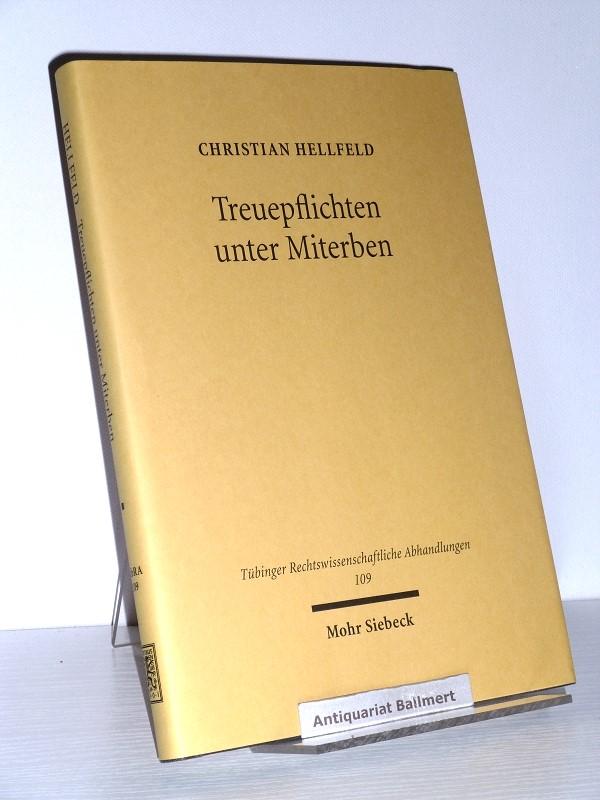 Treuepflichten unter Miterben. Zur persönlichen Gebundenheit in organisierten Personenmehrheiten. Tübinger rechtswissenschaftliche Abhandlungen ; Bd. 109. - Hellfeld, Christian