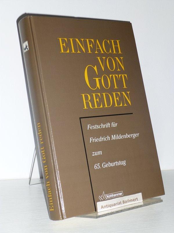 "Einfach von Gott reden. ein theologischer Diskurs ; Festschrift für Friedrich Mildenberger zum 65. Geburtstag."