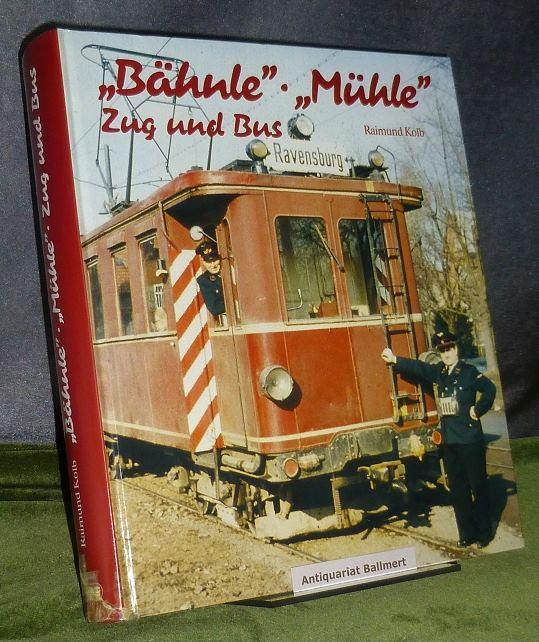 ' Bähnle'. ' Mühle'. Zug und Bus. Die Bahn im mittleren Schussental