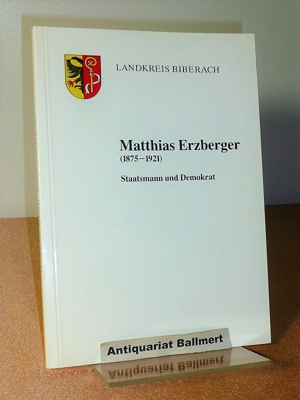 Matthias Erzberger. (1875 - 1921) ; Staatsmann und Demokrat. Hrsg. aus Anlass d. Namensgebung d. Matthias-Erzberger-Schule Biberach am 26. August 1986 von Wilfried Steuer.