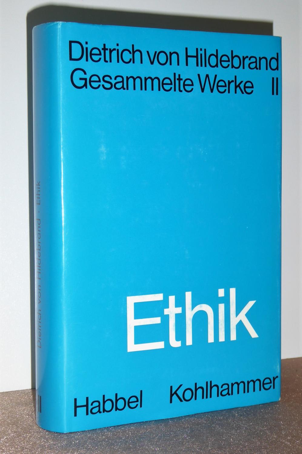 Ethik. (Dietrich von Hildebrand. Gesammelte Werke, Band II. Herausgegeben von der Dietrich von Hildebrand Gesellschaft). Deutsche Ausgabe besorgt von Karla Mertens.