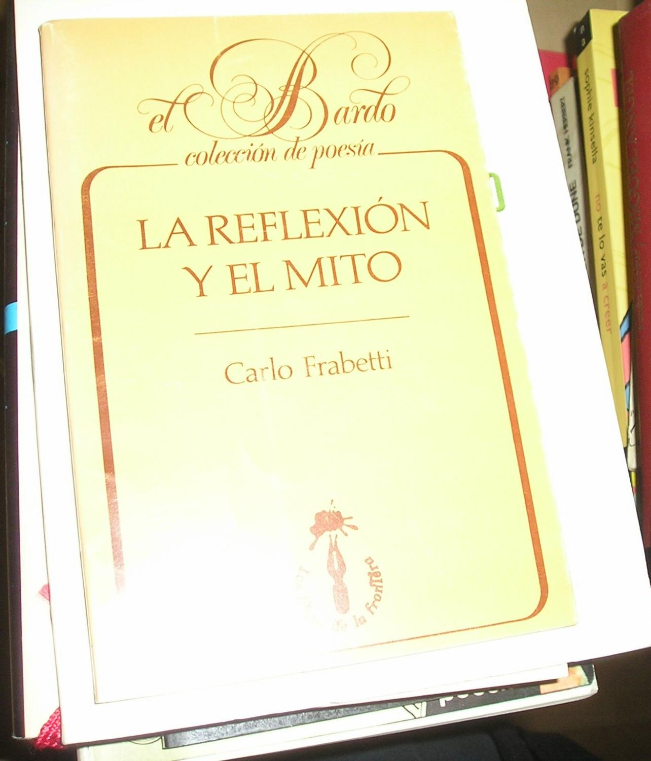 LA REFLEXION Y EL MITO - FRABETTI CARLO.