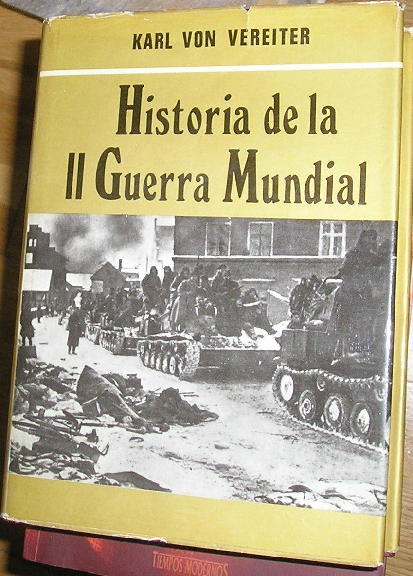 HISTORIA DE LA II GUERRA MUNDIAL TOMO II - VEREITER, KARL VON