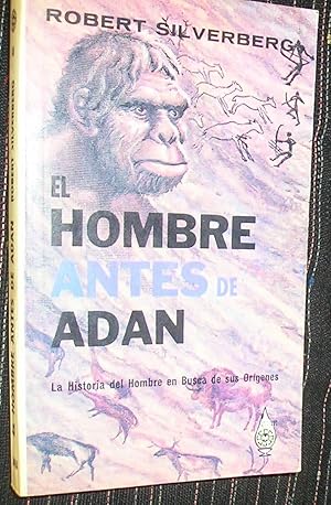 EL HOMBRE ANTES DE ADAN LA HISTORIA DEL HOMBRE EN BUSCA DE SUS ORIGENES
