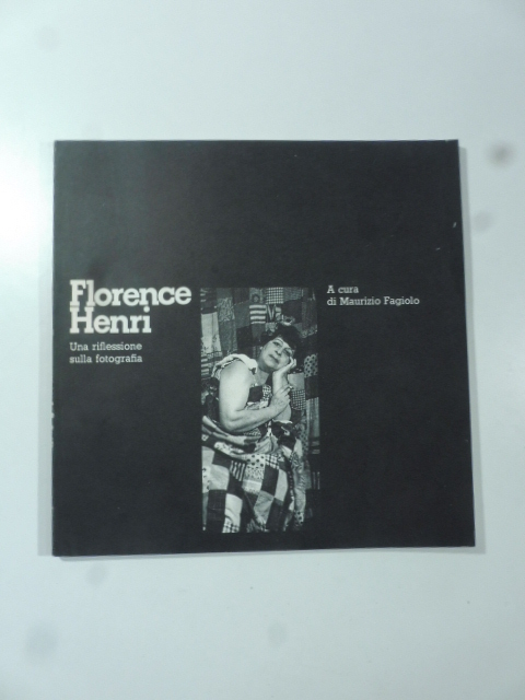 Florence Henri. Una riflessione sulla fotografia - Maurio Fagiolo (a cura di)