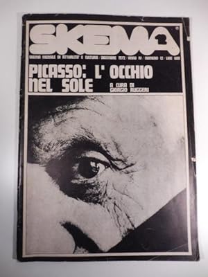 Skema. Mensile di attualita' e cultura, dicembre 1972, anno IV, numero 12. Picasso: l'occhio nel ...