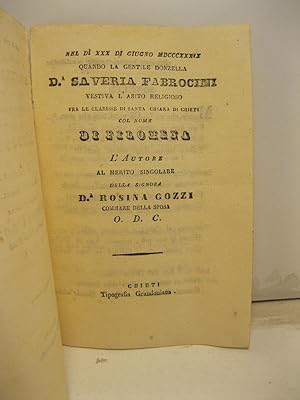 Nel di' XXX di giugno MDCCCXXXIX quando la gentile donzella D. Saveria Fabrocini vestiva l'abito ...