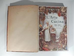 L'arte della cucina. manuale completo per i cuochi e per le famiglie. 885 ricette