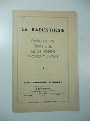 La radiesthesie dans la vie quotidienne professionnelle. Bibliographie speciale etablie par la Li...