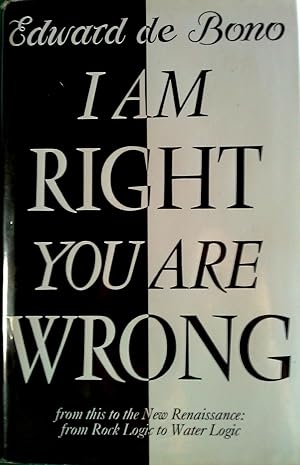 I am Right- You are Wrong. From This To The New Renaissance: From Rock Logic To Water Logic.