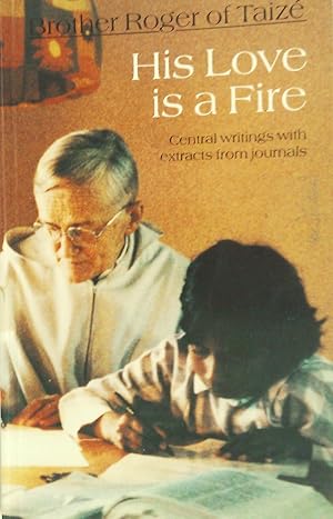 His Love Is a Fire: Central Writings with Extracts From Journals.