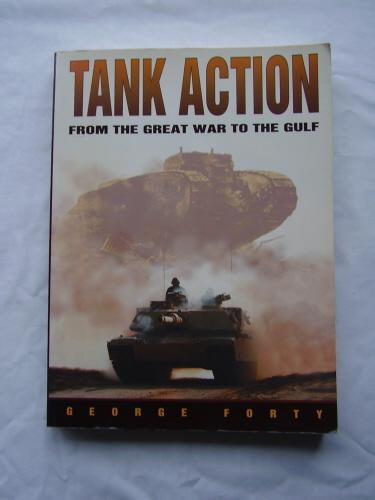 Tank Action from the Great War to the Gulf - George Forty