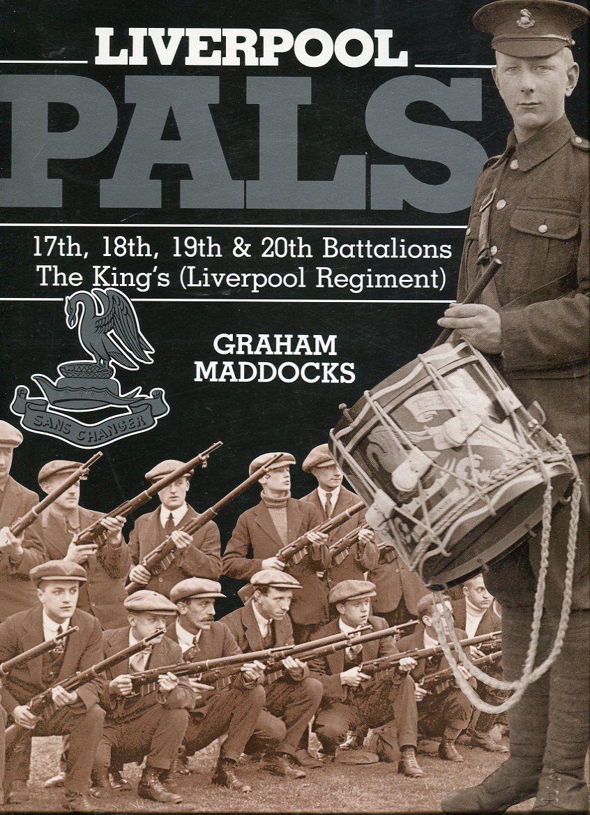 Liverpool Pals: 17th, 18th, 19th & 20th Battalions The King's (Liverpool Regiment) - Maddocks, Graham