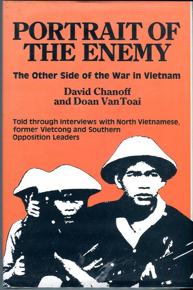 Portrait of the Enemy: The Other Side of the War in Vietnam, Told Through Interviews with North Vietnamese, former Vietcong and Southern Opposition Leaders - Chanoff, David/Toai, Doan Van