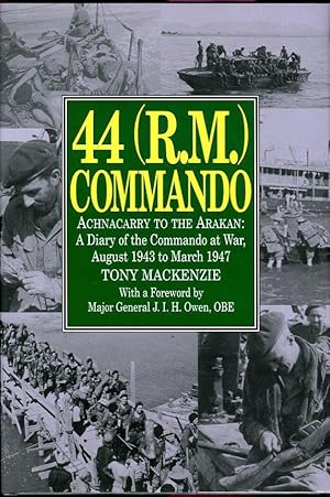 44 (R.M.) Commando: Achnacarry to the Arakan, a Diary of the Commando at War, August 1943 to Marc...