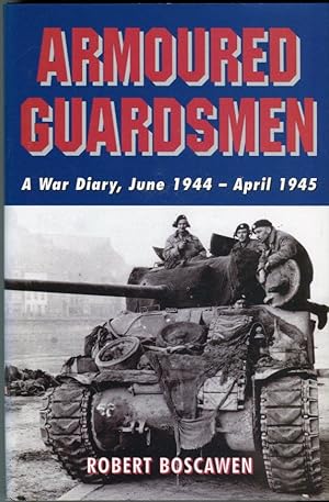 Armoured Guardsmen: A War Diary, June 1944-April 1945