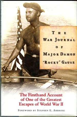 The War Journal of Major Damon 'Rocky' Gause: The Firsthand Account of One of the Greatest Escape...