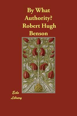 By What Authority? (Paperback or Softback) - Benson, Robert Hugh