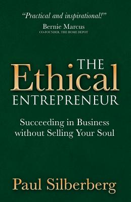The Ethical Entrepreneur: Succeeding in Business Without Selling Your ...