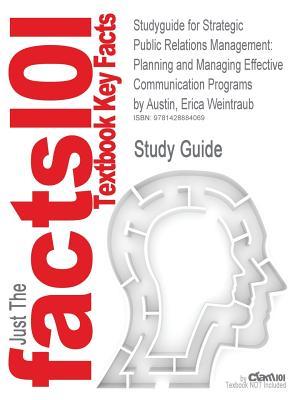 Studyguide for Strategic Public Relations Management: Planning and Managing Effective Communication Programs by Austin, Erica Weintraub, ISBN 97808058 (Paperback or Softback) - Cram101 Textbook Reviews