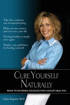 Cure Yourself Naturally (Paperback or Softback) - Kopera, Gina M. H.