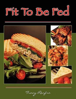 Fit to Be Fed (Paperback or Softback) - Renfro, Tracy