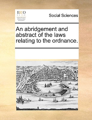 An Abridgement and Abstract of the Laws Relating to the Ordnance. (Paperback or Softback) - Multiple Contributors, See Notes